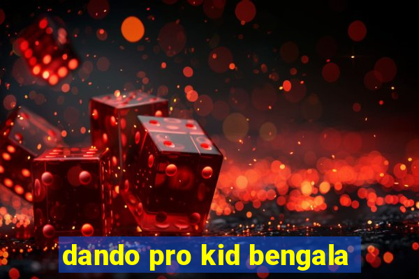 dando pro kid bengala