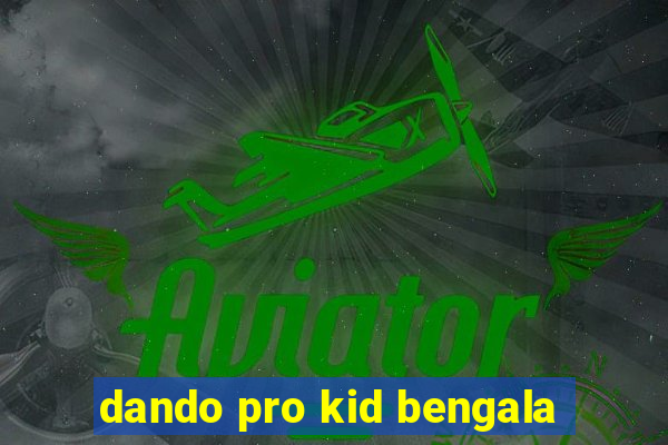 dando pro kid bengala