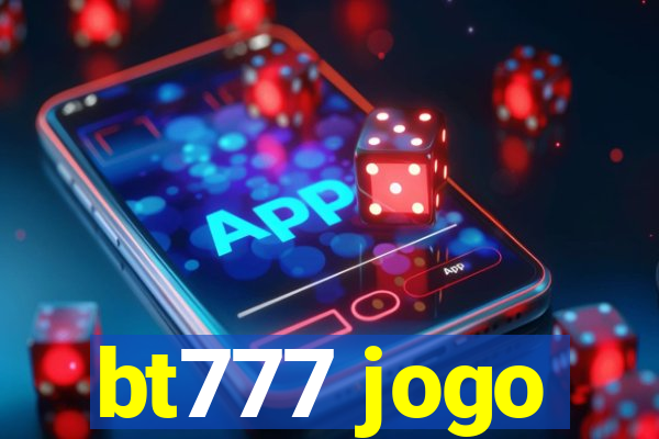 bt777 jogo