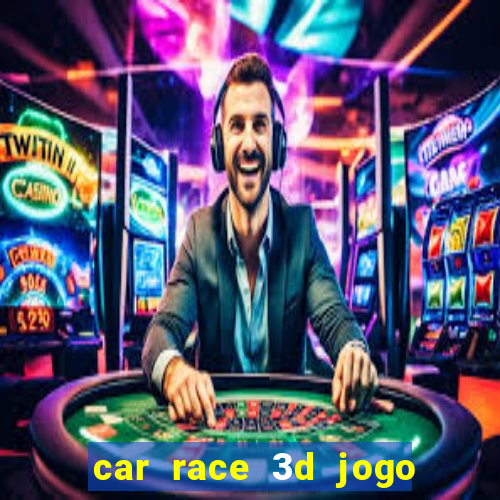 car race 3d jogo de carros