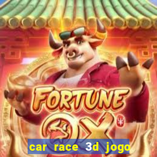 car race 3d jogo de carros