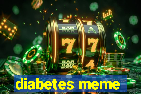 diabetes meme