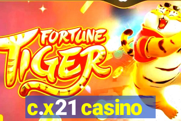 c.x21 casino