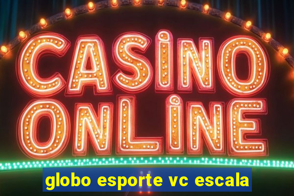 globo esporte vc escala