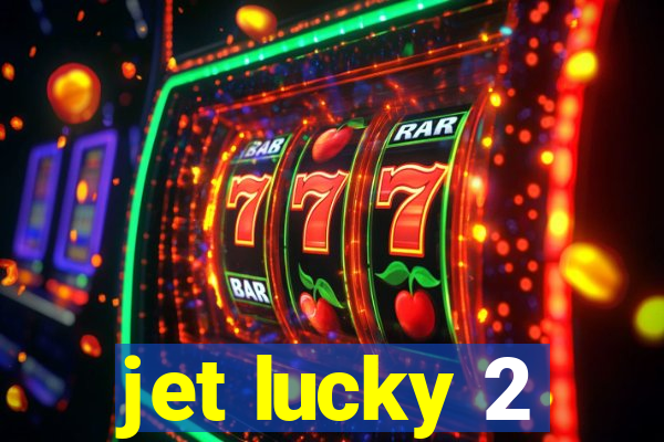jet lucky 2