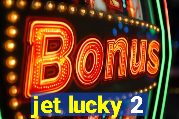 jet lucky 2