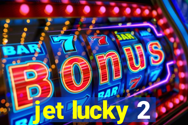 jet lucky 2