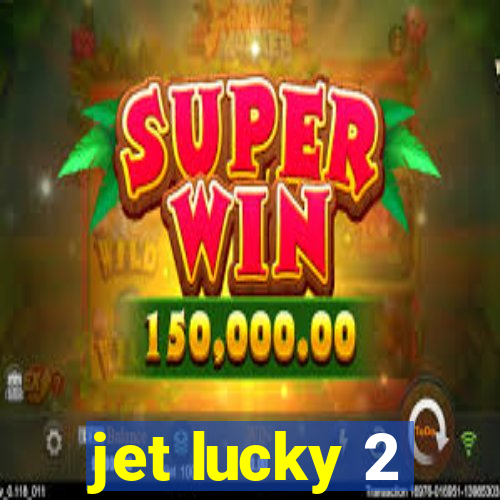 jet lucky 2