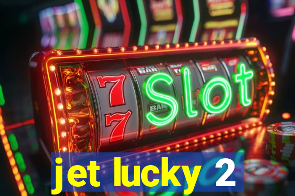 jet lucky 2