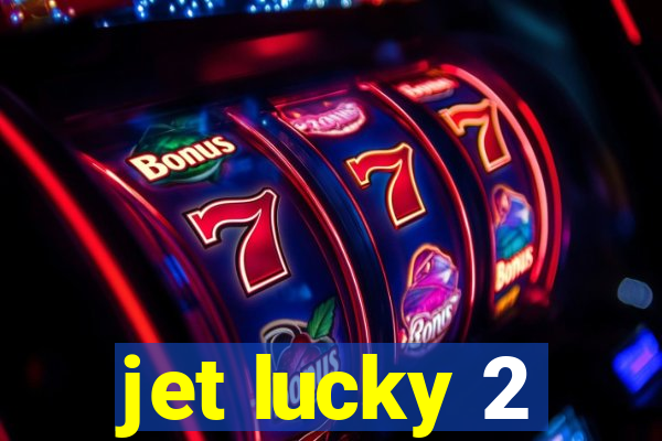 jet lucky 2
