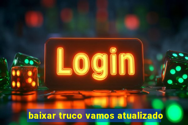 baixar truco vamos atualizado