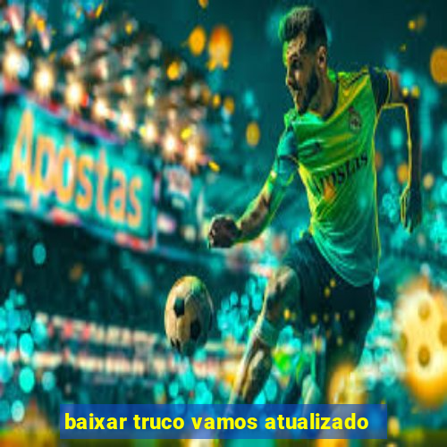 baixar truco vamos atualizado