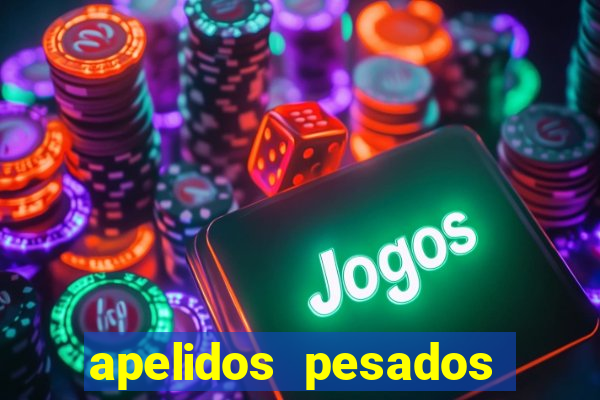 apelidos pesados para magros