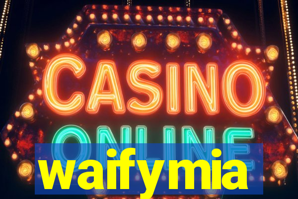 waifymia