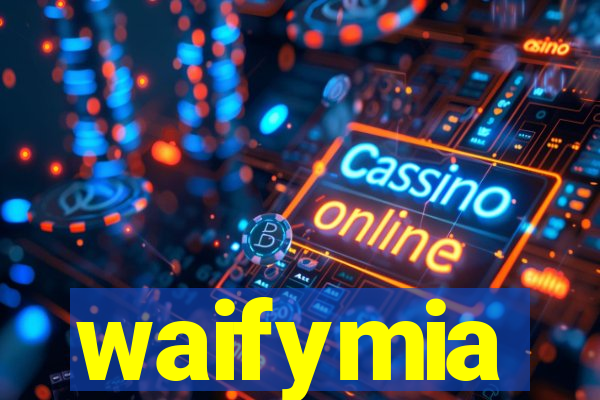waifymia