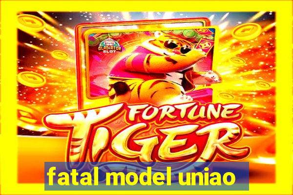 fatal model uniao