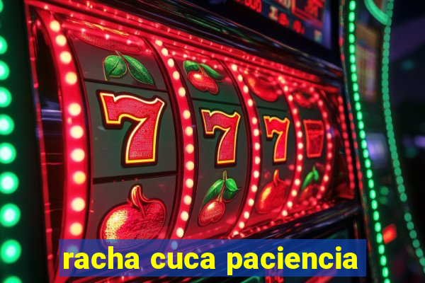 racha cuca paciencia