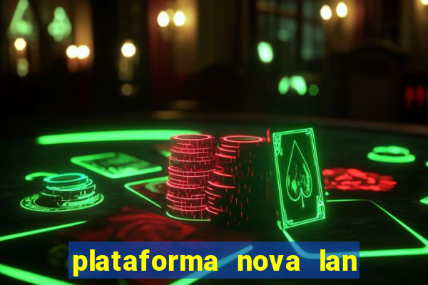 plataforma nova lan  ada hoje 2024