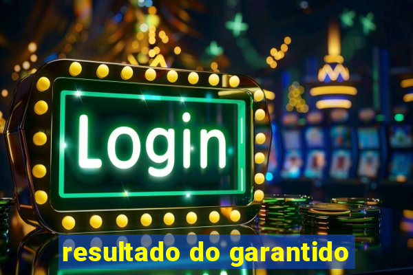 resultado do garantido