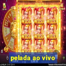 pelada ao vivo