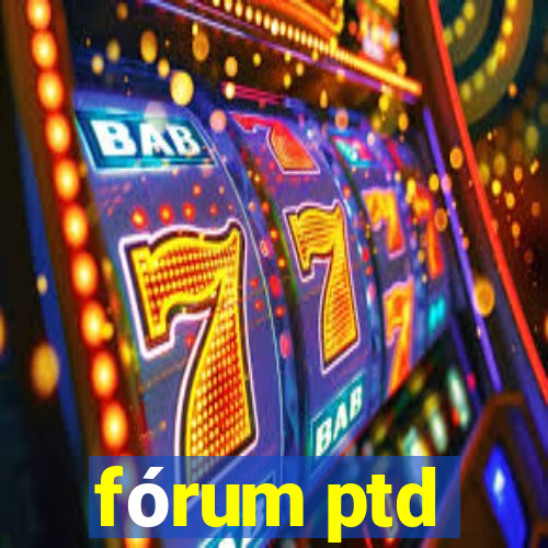 fórum ptd