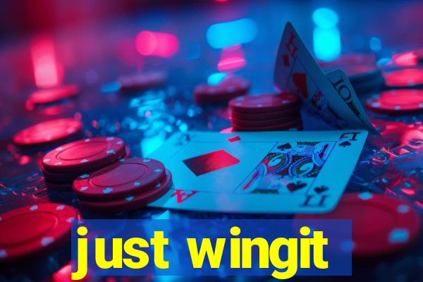 just wingit