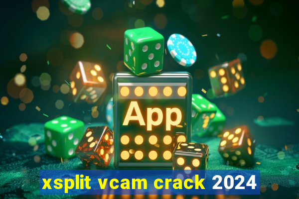 xsplit vcam crack 2024