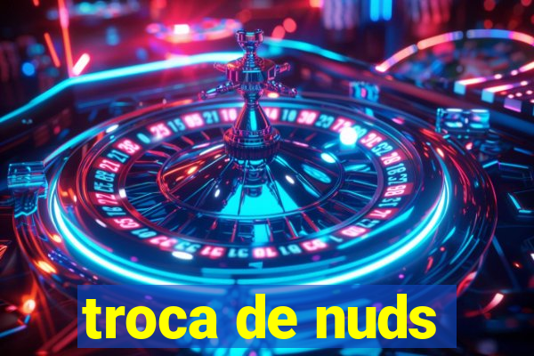 troca de nuds