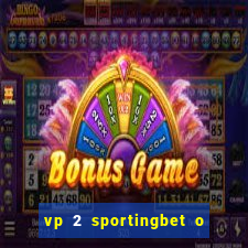 vp 2 sportingbet o que significa
