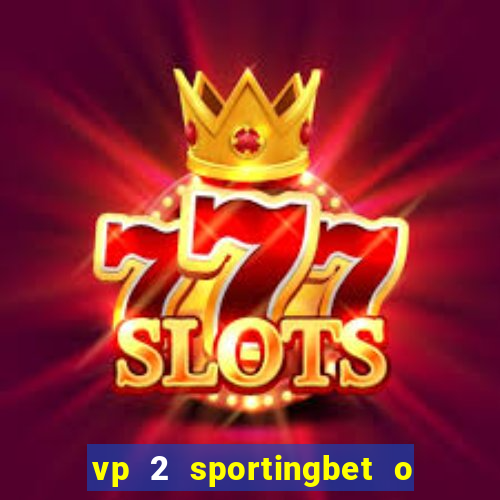 vp 2 sportingbet o que significa