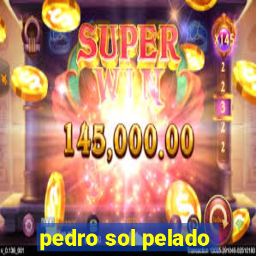 pedro sol pelado