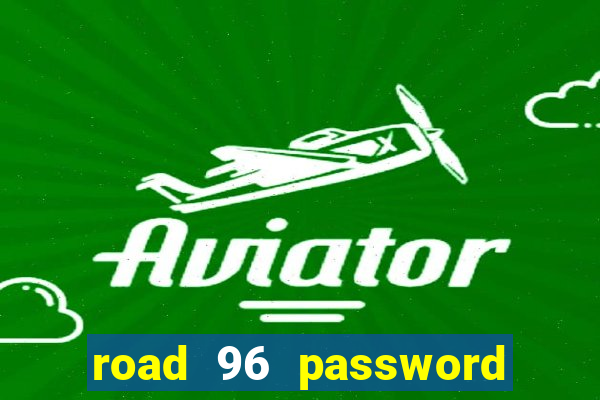road 96 password happy taxi