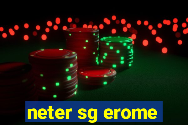 neter sg erome
