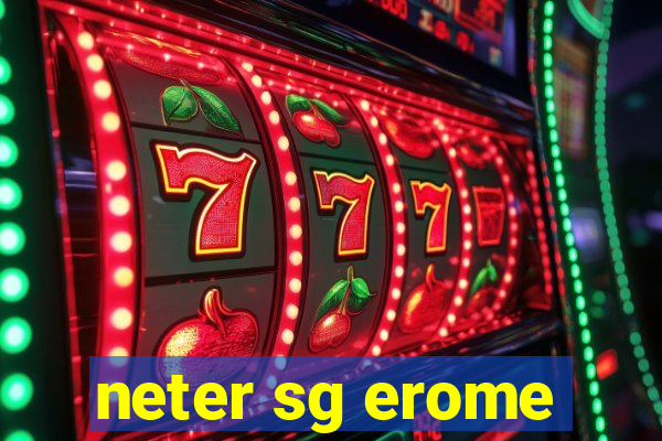 neter sg erome