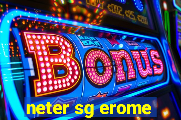 neter sg erome