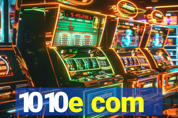 1010e com