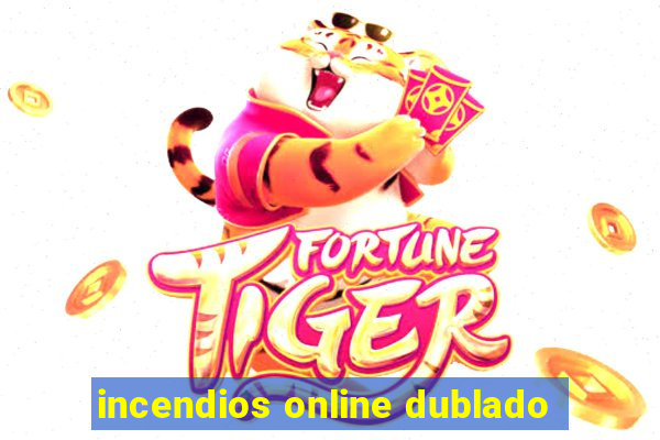 incendios online dublado
