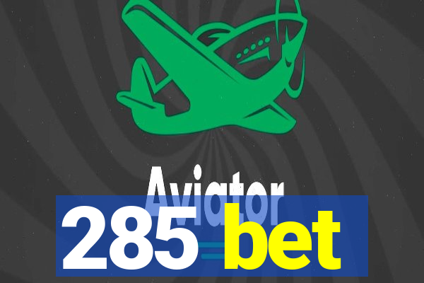 285 bet