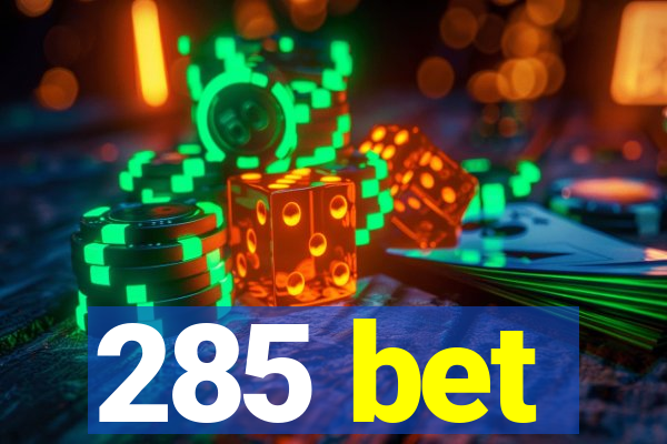 285 bet