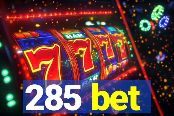 285 bet