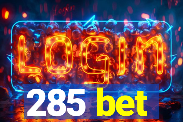 285 bet