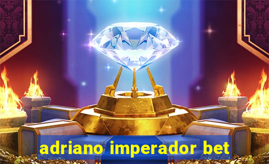 adriano imperador bet