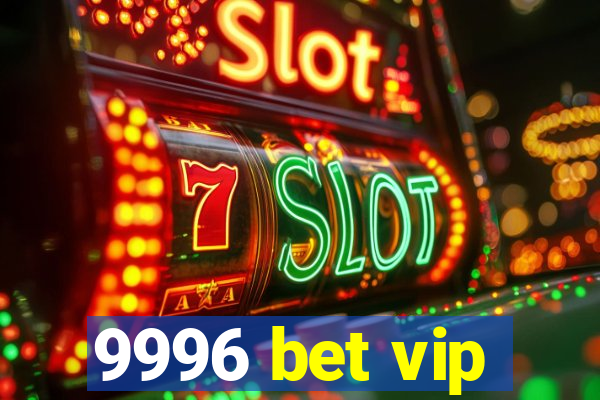 9996 bet vip