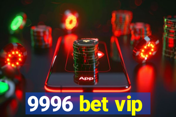 9996 bet vip