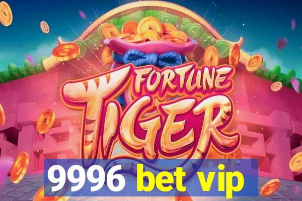 9996 bet vip