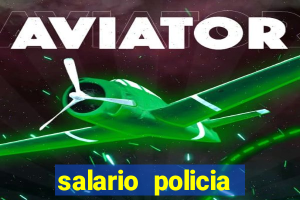 salario policia civil da bahia
