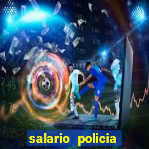 salario policia civil da bahia