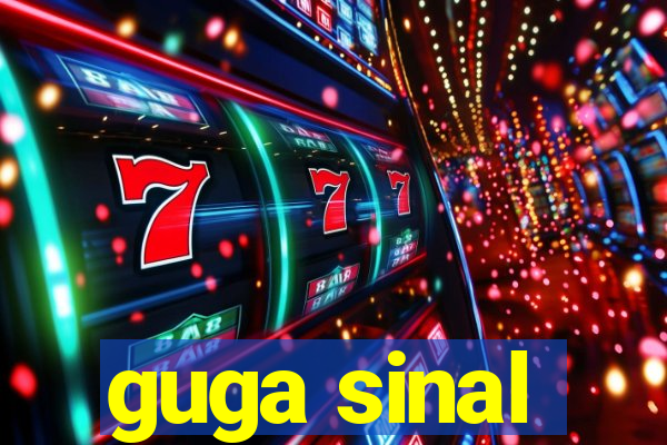 guga sinal
