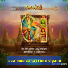 sua musica tayrone cigano