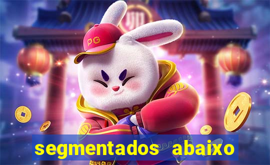 segmentados abaixo do normal